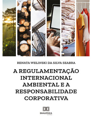 cover image of A regulamentação internacional ambiental e a responsabilidade corporativa